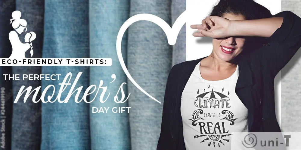 The-Perfect-Mother-s-Day-Gift-Stylish-and-Eco-Friendly-Organic-Cotton-T-Shirts Uni-T