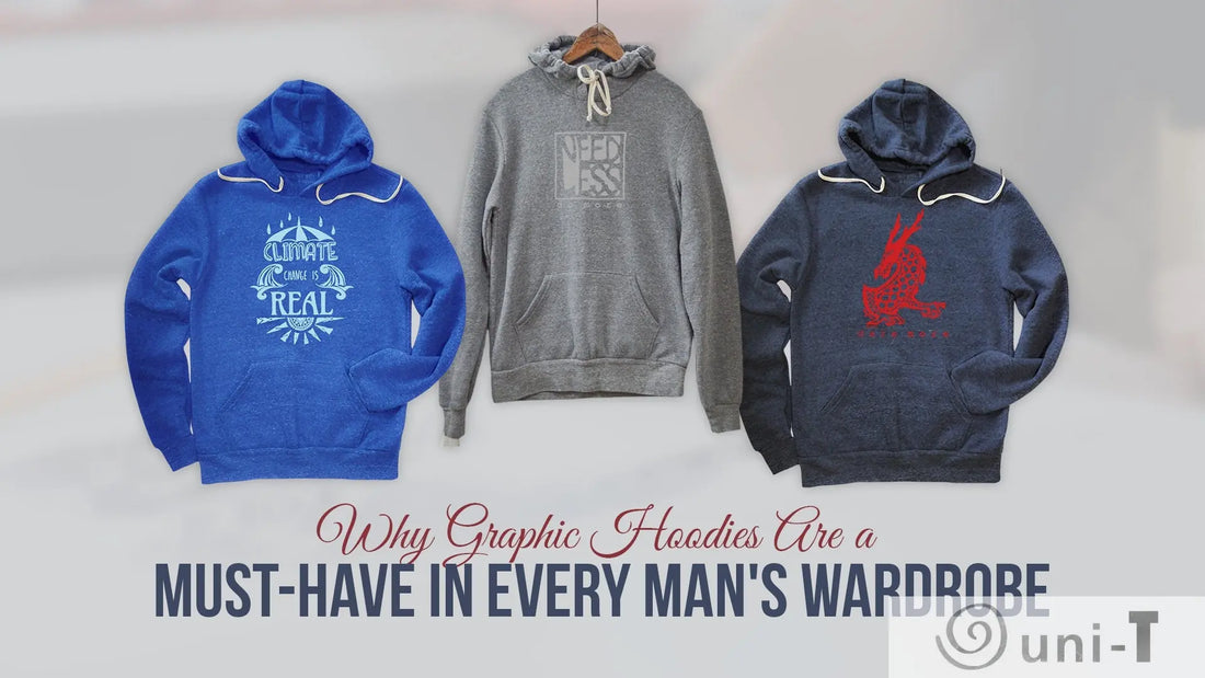 Why-Graphic-Hoodies-Are-a-Must-Have-in-Every-Man-s-Wardrobe Uni-T