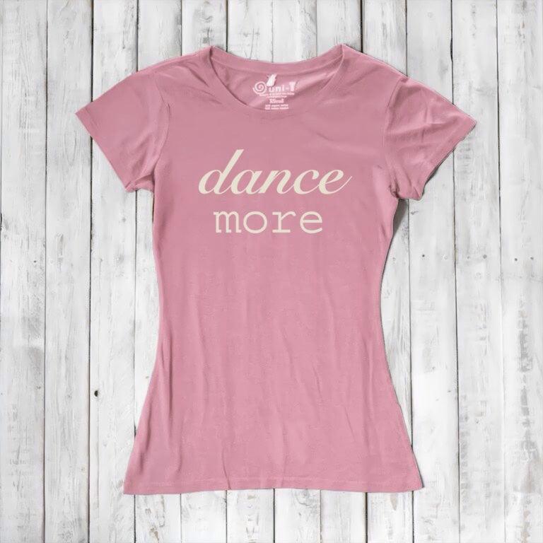 Pink Women's Dance T-Shirt crafted from bamboo & organic cotton with 'dance more' design. Comfortable and eco-conscious gift for dancers.