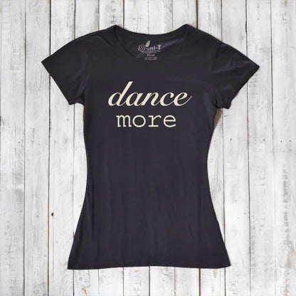 Classic black Women's Dance T-Shirt made from bamboo & organic cotton with 'dance more' print. Inspirational and breathable tee for dancers.
