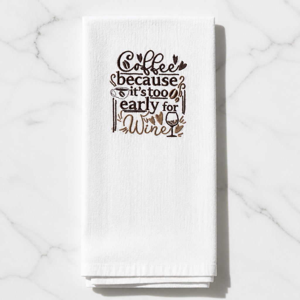 Uni-T white flour sack towel with brown embroidered Coffee because it is too early for wine text and coffee icons.