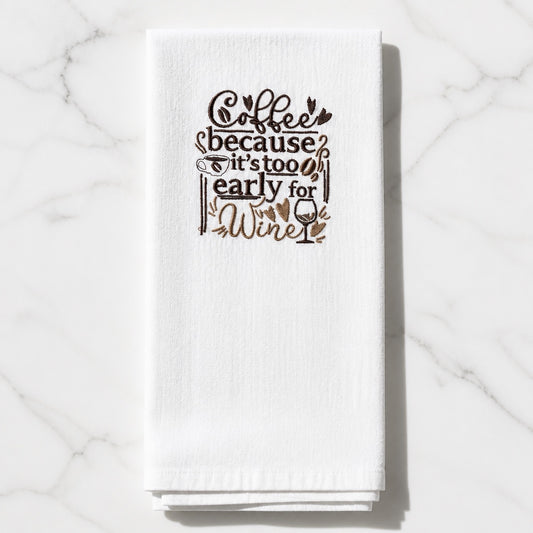 Uni-T white flour sack towel with brown embroidered Coffee because it is too early for wine text and coffee icons.