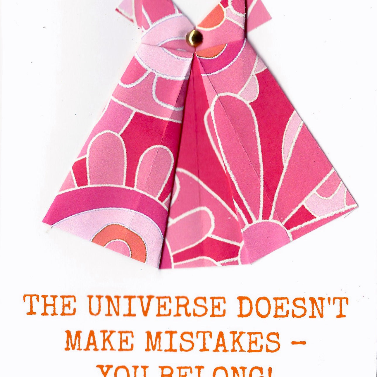 The universe doesn't make mistakes - you belong! one of a kind origami dress norecard Virginia Fitzgerald