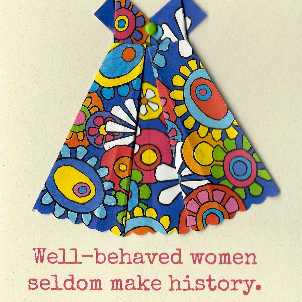 Well-behaved women seldom make history.”  one of a kind notecard Virginia Fitzgerald