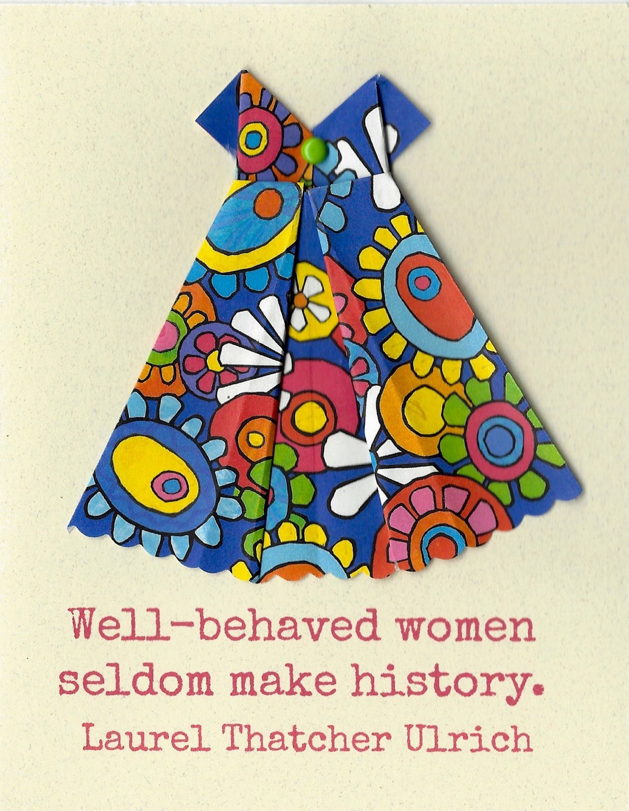 Well-behaved women seldom make history.”  one of a kind notecard Virginia Fitzgerald