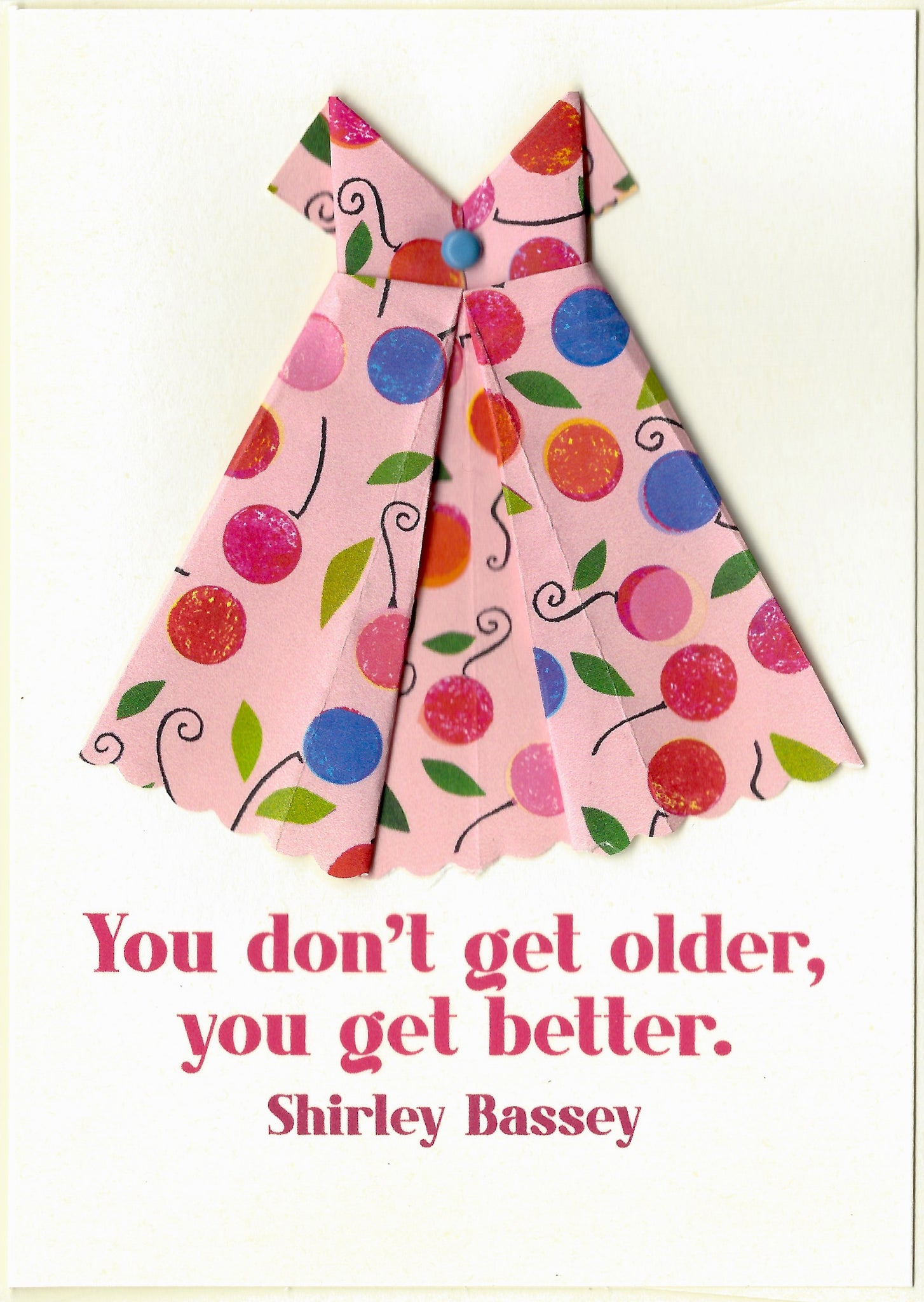 You don't get older, you get better. Shirley Bassey one of a kind birthday card Virginia Fitzgerald