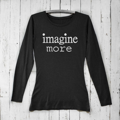 Women's Imagine Long Sleeve T-Shirt in black bamboo and organic cotton with 'imagine more' quote. Cozy inspirational gift for dreamers.