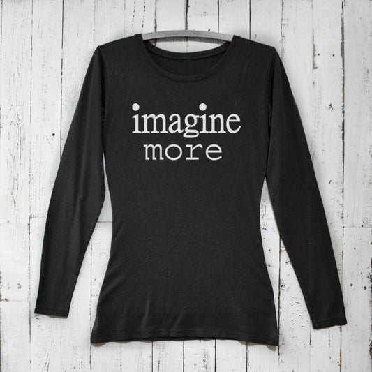 Women's Imagine Long Sleeve T-Shirt in black bamboo and organic cotton with 'imagine more' quote. Cozy inspirational gift for dreamers.
