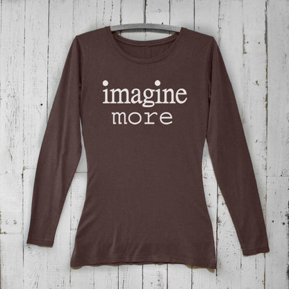 Dark brown Women's Imagine Long Sleeve T-Shirt crafted from bamboo and organic cotton. Features bold 'imagine more' graphic text.