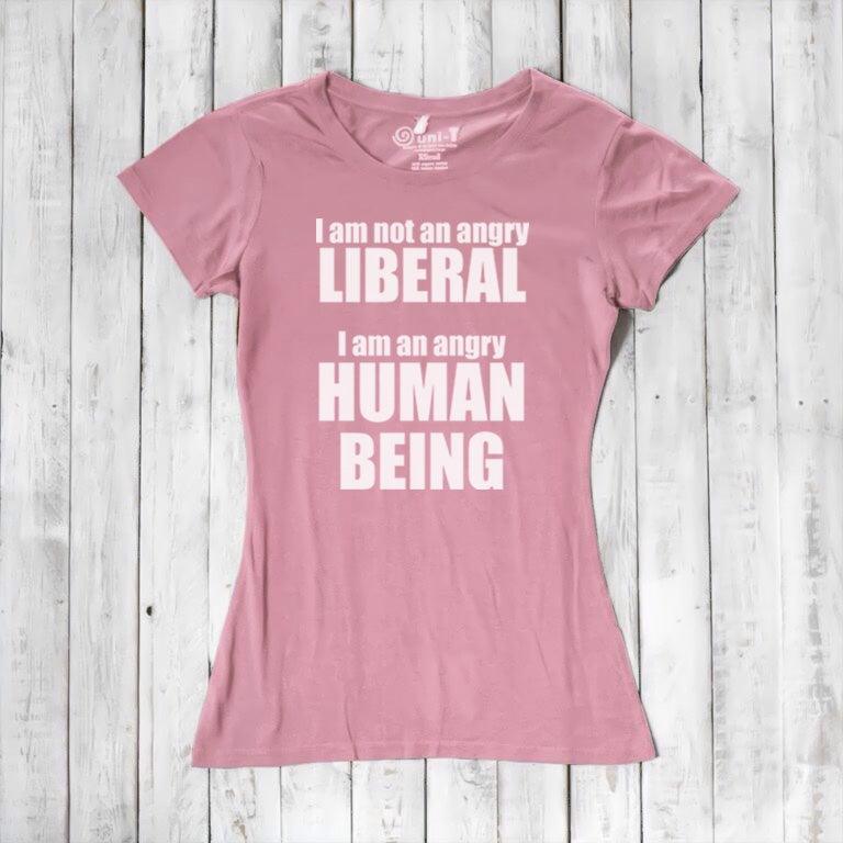 Liberal T-shirt for Women - I AM NOT AN ANGRY LIBERAL... Uni-T