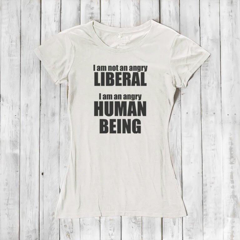 Liberal T-shirt for Women - I AM NOT AN ANGRY LIBERAL... Uni-T