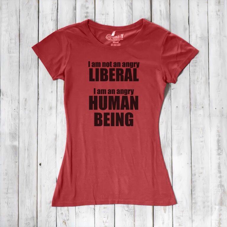 Liberal T-shirt for Women - I AM NOT AN ANGRY LIBERAL... Uni-T
