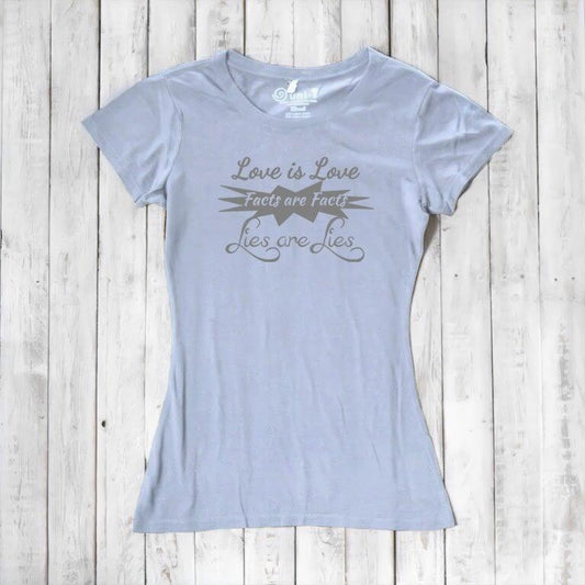 Love Is Love, Facts Are Facts, Lies Are Lies T-shirt for Women Uni-T